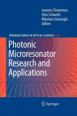 Photonic Microresonator Research and Applications - Chremmos, Ioannis (Editor), and Schwelb, Otto (Editor), and Uzunoglu, Nikolaos (Editor)