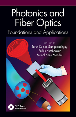 Photonics and Fiber Optics: Foundations and Applications - Gangopadhyay, Tarun Kumar (Editor), and Kumbhakar, Pathik (Editor), and Mandal, Mrinal Kanti (Editor)