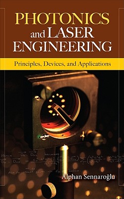 Photonics and Laser Engineering: Principles, Devices, and Applications - Sennaroglu, Alphan