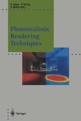 Photorealistic Rendering Techniques - Sakas, Georgios (Editor), and Shirley, Peter (Editor), and M�ller, Stefan (Editor)