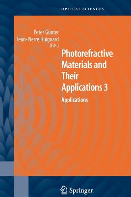 Photorefractive Materials and Their Applications 3: Applications - G�nter, Peter (Editor), and Huignard, Jean Pierre (Editor)