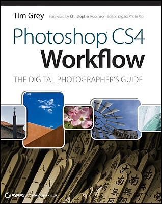 Photoshop CS4 Workflow: The Digital Photographer's guide - Grey, Tim, and Robinson, Christopher (Foreword by)