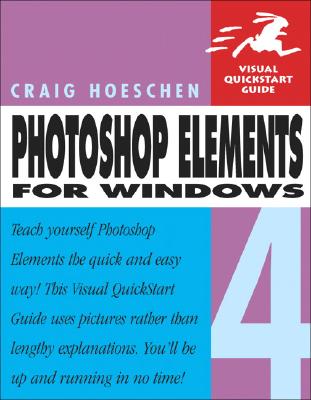 Photoshop Elements 4 for Windows: Visual QuickStart Guide - Hoeschen, Craig