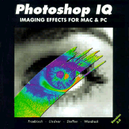 Photoshop IQ: Imaging Effects for Mac and PC