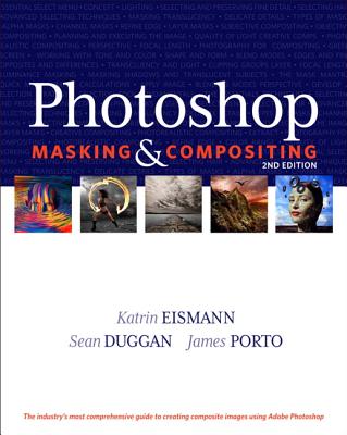 Photoshop Masking & Compositing - Eismann, Katrin, and Duggan, Sean, and Porto, James