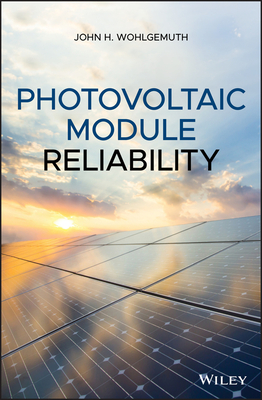 Photovoltaic Module Reliability - Wohlgemuth, John H.