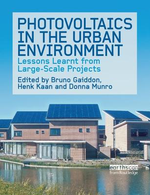 Photovoltaics in the Urban Environment: Lessons Learnt from Large Scale Projects - Gaiddon, Bruno (Editor), and Kaan, Henk (Editor), and Munro, Donna (Editor)