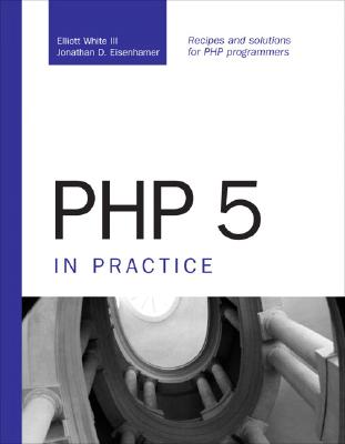 PHP 5 in Practice - White, Elliot, and Eisenhamer, Jonathan D