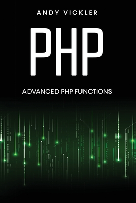PHP: Advanced PHP functions - Vickler, Andy