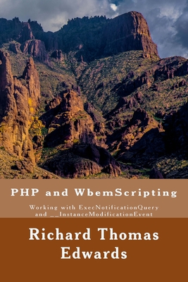 PHP and WbemScripting: Working with ExecNotificationQuery and __InstanceModificationEvent - Edwards, Richard Thomas