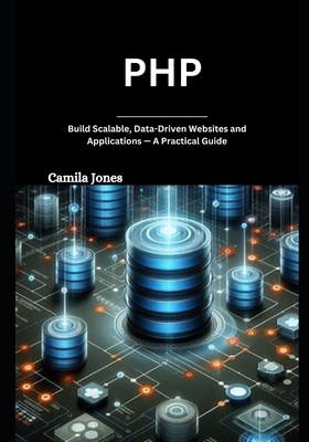 php: Build Scalable, Data-Driven Websites and Applications - A Practical Guide - Jones, Camila