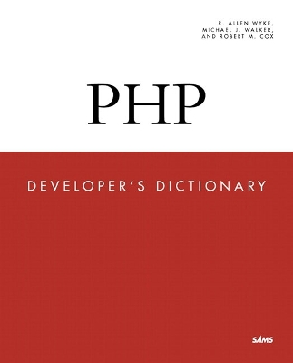 PHP Developer's Dictionary - Wyke, R Allen, and Wycke, Allen, and Walker, Michael J