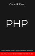 PHP: Guida completa allo sviluppo e programmazione di siti web dinamici. Contiene esempi di codice ed esercizi pratici.