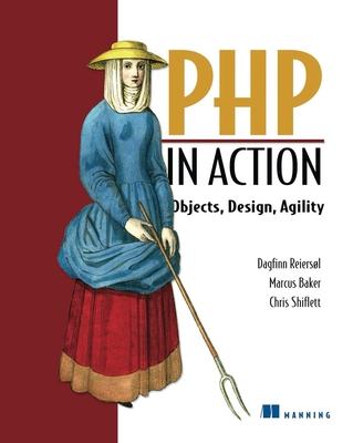 PHP in Action: Objects, Design, Agility - Dagfinn, and Marcus Baker, and Chris Shiflett