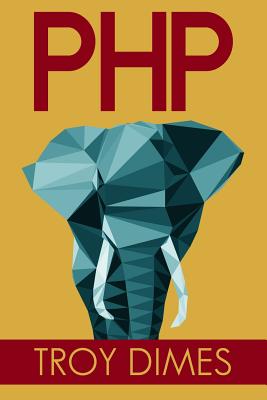 PhP: Learn PHP Programming Quick & Easy - Dimes, Troy