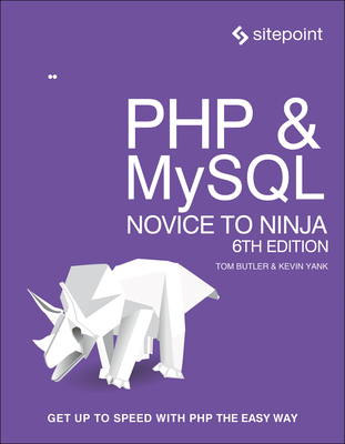 PHP & Mysql: Novice to Ninja: Get Up to Speed with PHP the Easy Way - Butler, Tom, and Yank, Kevin