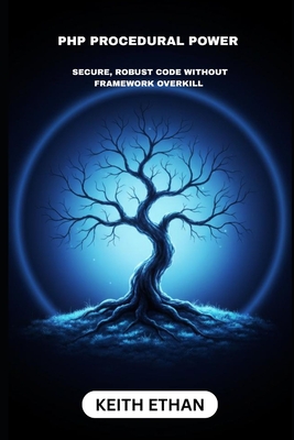 PHP Procedural Power: Secure, Robust Code Without Framework Overkill - Ethan, Keith
