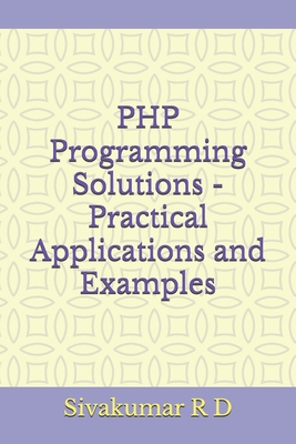PHP Programming Solutions - Practical Applications and Examples - R D, Sivakumar