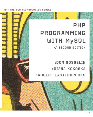 PHP Programming with MySQL: The Web Technologies Series - Gosselin, Don, and Kokoska, Diana, and Easterbrooks, Robert