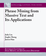 Phrase Mining from Massive Text and Its Applications