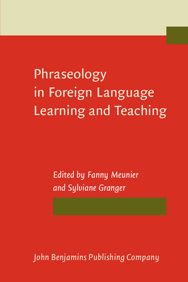 Phraseology in Foreign Language Learning and Teaching - Meunier, Fanny (Editor), and Granger, Sylviane (Editor)