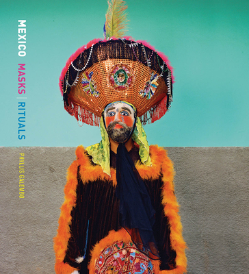 Phyllis Galembo: Mexico, Masks & Rituals - Rodr�guez Blanco, Sergio (Text by), and Otis, George (Text by)