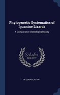 Phylogenetic Systematics of Iguanine Lizards: A Comparative Osteological Study