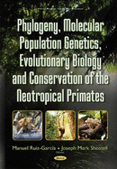 Phylogeny, Molecular Population Genetics, Evolutionary Biology, and Conservation of the Neotropical Primates