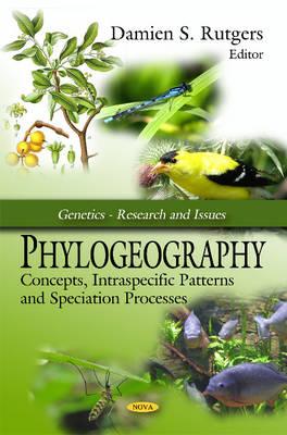 Phylogeography: Concepts, Intraspecific Patterns & Speciation Processes - Rutgers, Damien S (Editor)