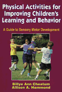 Physical Activities for Improving Children's Learning and Behavior: A Guide to Sensory Motor Development