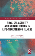 Physical Activity and Rehabilitation in Life-Threatening Illness