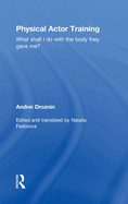 Physical Actor Training: What Shall I Do with the Body They Gave Me?