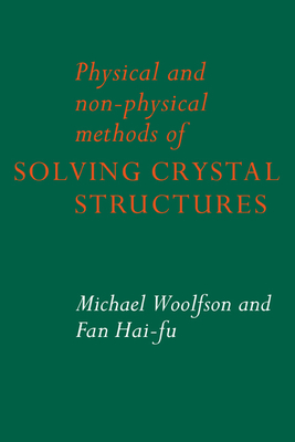 Physical and Non-Physical Methods of Solving Crystal Structures - Woolfson, Michael M, and Hai-Fu, Fan