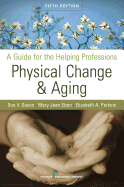 Physical Change & Aging: A Guide for the Helping Professions