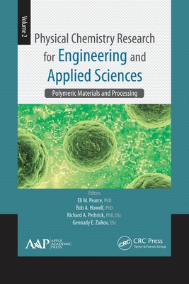 Physical Chemistry Research for Engineering and Applied Sciences, Volume Two: Polymeric Materials and Processing - Pearce, Eli M (Editor), and Howell, Bob A (Editor), and Pethrick, Richard A (Editor)