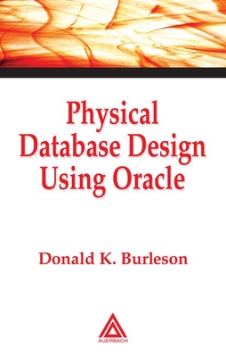 Physical Database Design Using Oracle - Burleson, Donald K