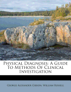 Physical Diagnosis; A Guide to Methods of Clinical Investigation