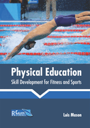 Physical Education: Skill Development for Fitness and Sports