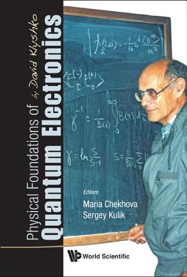 Physical Foundations Of Quantum Electronics By David Klyshko - Chekhova, Maria (Editor), and Kulik, Sergey (Editor)