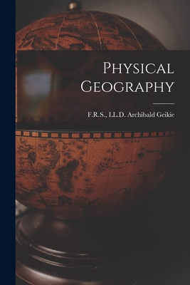 Physical Geography - Geikie, LL D F R S