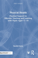 Physical Health: Practical Support for Effective Teaching and Learning with pupils aged 11 - 18