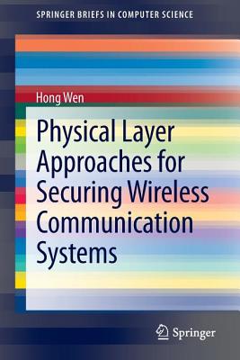 Physical Layer Approaches for Securing Wireless Communication Systems - Wen, Hong