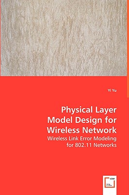 Physical Layer Model Design for Wireless Network - Yu, Yi