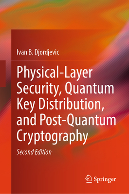 Physical-Layer Security, Quantum Key Distribution, and Post-Quantum Cryptography - Djordjevic, Ivan B.