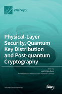 Physical-Layer Security, Quantum Key Distribution, and Post-Quantum Cryptography