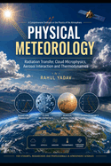 Physical Meteorology: Radiation Transfer, Cloud Microphysics, Aerosol Interaction and Thermodynamics
