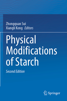 Physical Modifications of Starch - Sui, Zhongquan (Editor), and Kong, Xiangli (Editor)