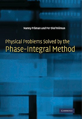 Physical Problems Solved by the Phase-Integral Method - Fr�man, Nanny, and Fr�man, Per Olof