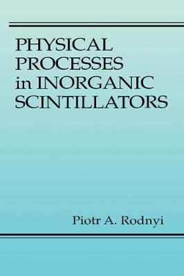 Physical Processes in Inorganic Scintillators - Rodnyi, Piotr A