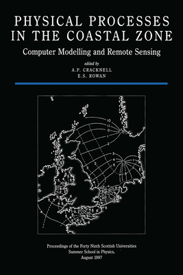 Physical Processes in the Coastal Zone: Computer Modelling and Remote Sensing - Cracknell, Arthur P (Editor), and Rowan, E S (Editor)